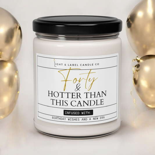 40th Birthday Candle | Birthday Candle Gift | Forty and Hotter Than This Candle Gift | Unique Birthday Gift | 8 oz Soy Candle